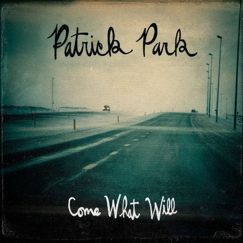Patrick Park - Come What Will (CD Sold Out - Available as download and on LP (only 1 left!) Free U.S. shipping